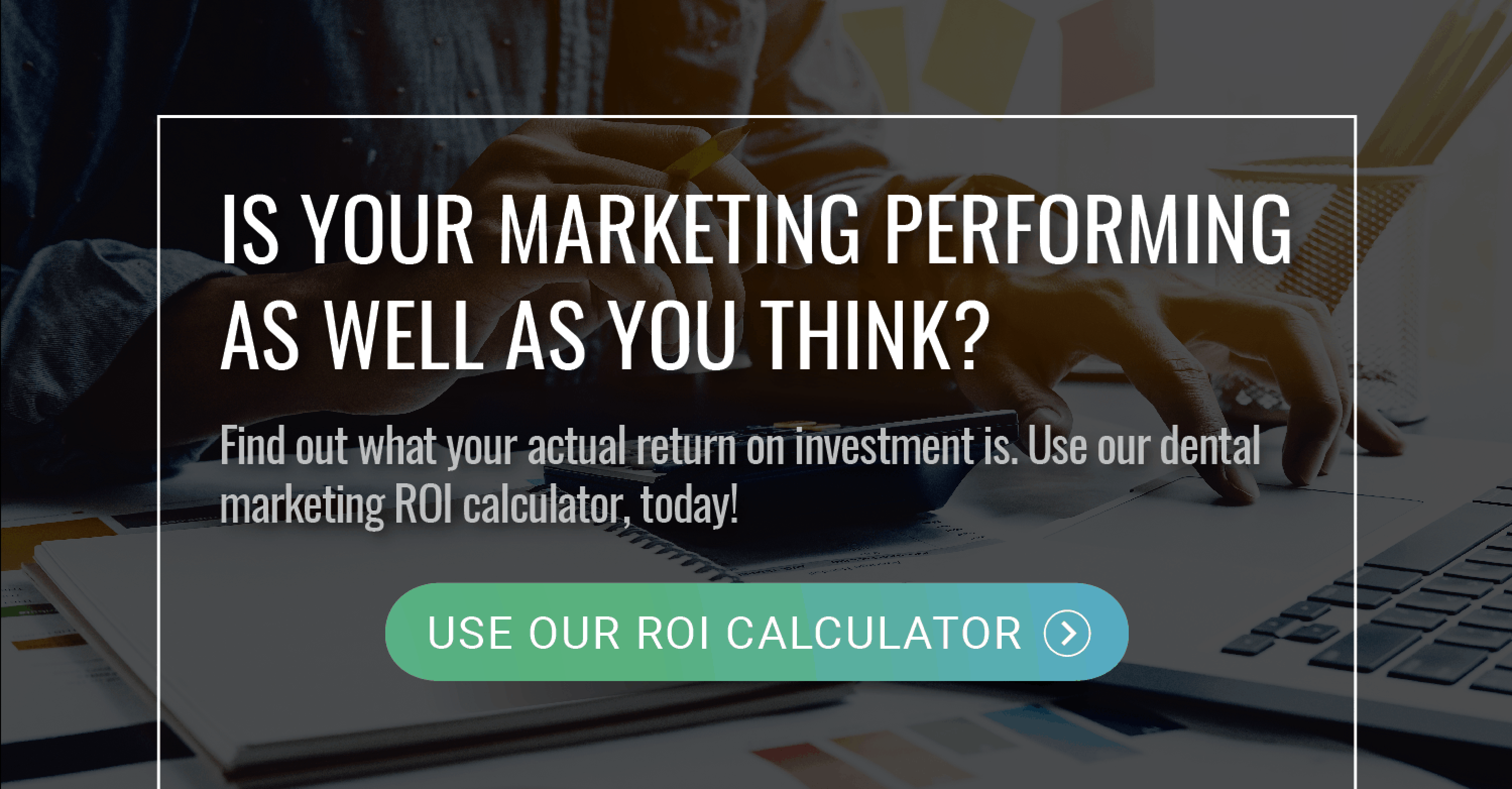 use our ROI Calculator